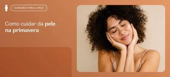 Como cuidar da pele na primavera