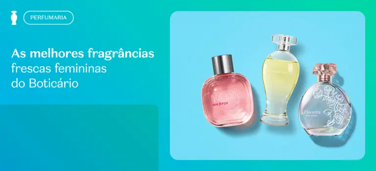 As melhores fragrâncias frescas femininas do Boticário