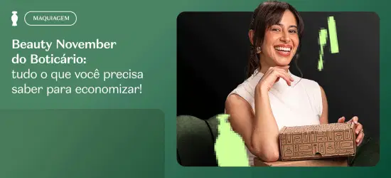 Beauty November: tudo o que você precisa saber para economizar