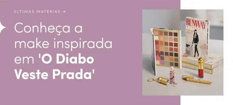 A elegância de Runway encontrou o brilho de Eudora! Garanta sua make fashionista e descubra os detalhes da coleção de Eudora com ‘O Diabo Veste Prada’.