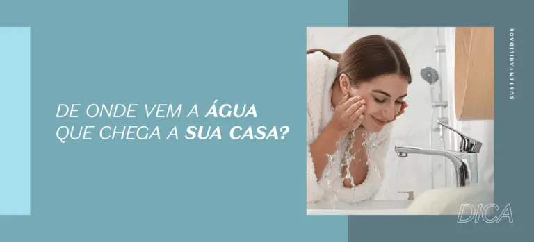 De onde vem a água que chega até sua casa?