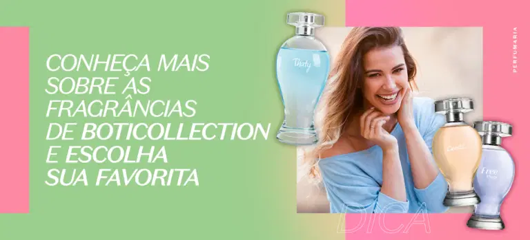 CONHEÇA MAIS SOBRE AS FRAGRÂNCIAS DE BOTICOLLECTION E ESCOLHA SUA FAVORITA