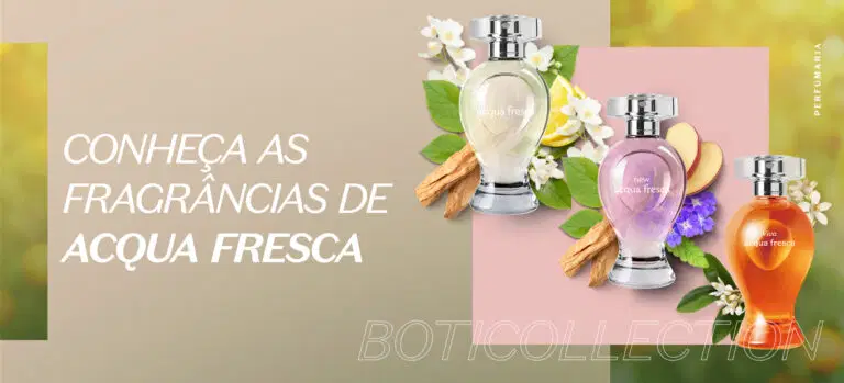 Conheça as fragrâncias de Acqua Fresca e escolha sua favorita