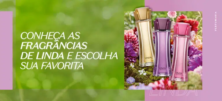 Conheça as fragrâncias de Linda e escolha sua favorita