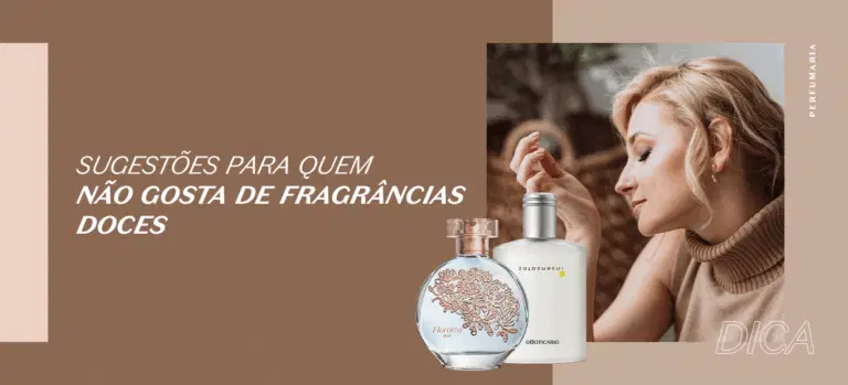 7 sugestões para quem não gosta de fragrâncias doces