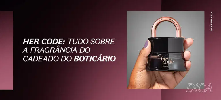 Her Code: tudo sobre a fragrância do cadeado do Boticário