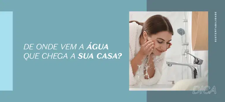 De onde vem a água que chega até sua casa?