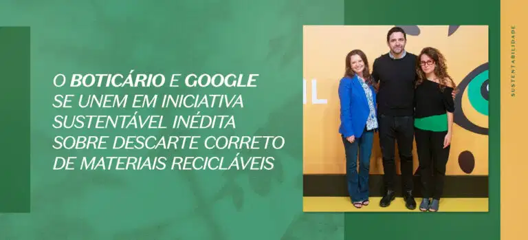 O Boticário e Google se unem em iniciativa sobre descarte de materiais recicláveis