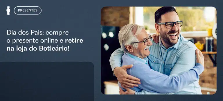 Dia dos Pais: compre o presente online e retire na loja do Boticário!
