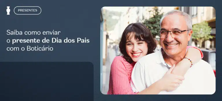 Saiba como enviar o presente de Dia dos Pais com o Boticário