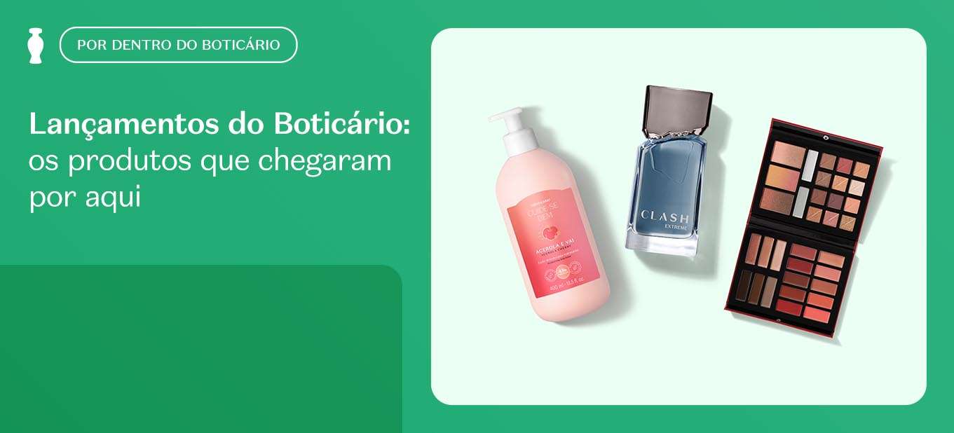 Lançamentos do Boticário: os produtos que chegaram por aqui
