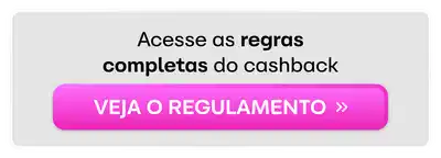 Acesse as regras completas do cashback. Veja o regulamento.