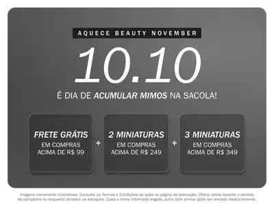 Aquece Beauty November, 10.10 é dia de acumular mimos na escola. Três ofertas: Frete grátis em compras acima de R$99, 2 miniaturas em compras acima de R$249 e 3 miniaturas em compras acima de R$349. 