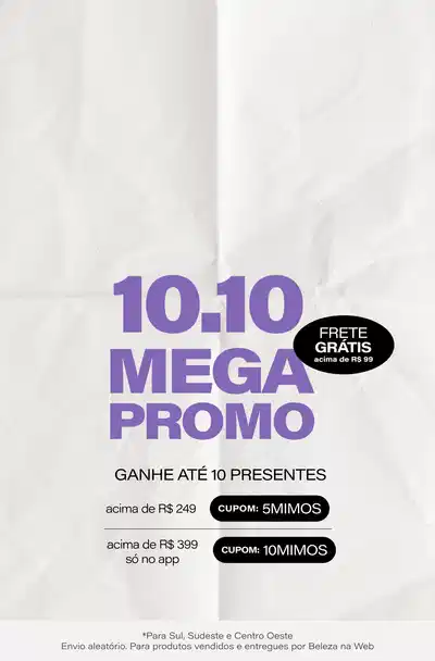 [GERAL] MEGA PROMO 10/10: Frete Grátis acima de R$199 + Ganhe 10 presentes: 5 presentes nas compras acima de R$249 + 5 presentes acima de R$399 só no app! *Envio aleatório *Vendidos e entregues por Beleza na Web