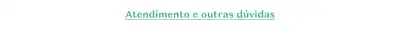 Fundo branco com texto em letras azuis mostrando se tratar de atendimento e outras dúvidas.