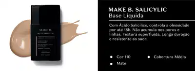 Tubo todo preto com letras brancas de base líquida Make B. Salicylic em fundo branco e, ao lado, em fundo preto, letras pretas falando sobre o produto.