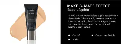 Tubo preto com tampa prata de base líquida Make B. Effect em fundo branco e, ao lado, em fundo preto, letras brancas falando sobre o produto.
