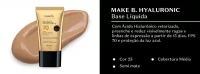 Make B. Hyaluronic Base Líquida com Ácido Hialurônico vetorizado, preenchendo e reduzindo visivelmente rugas e linhas de expressão a partir de 15 dias. FPS 70 e proteção da luz azul. Cor 25, Cobertura Média, Semi mate.