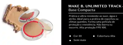 Base Compacta Make B. Unlimited Track. Prática e ultra resistente ao suor, água e atrito. Ideal para a prática de esportes ou climas quentes. Forma uma película de proteção e resistência. Não borra ou escorre. Alta proteção FPS 100. Cor 20, Semi mate, Cobertura Alta.