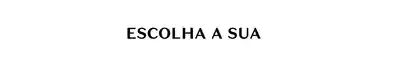 Fundo branco com a informação em preto "escolha a sua"