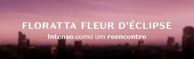 Fundo roxo e preto com letras brancas falando sobre Floratta Fleur D'Eclipse.