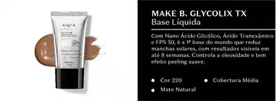 Make B. Glycolix TX Base Líquida com Nano Ácido Glicólico, Ácido Tranexâmico e FPS 50, é a 1ª base do mundo que reduz manchas solares, com resultados visíveis em até 8 semanas. Controla a oleosidade e tem efeito peeling suave. Cor 220, Cobertura Média, Mate Natural.