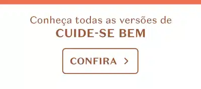 Conheça todas as versões de CUIDE-SE BEM. CONFIRA.