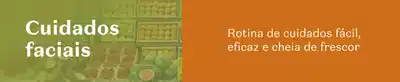 Imagem em tons de verde e laranja com texto convidando a conhecer os produtos de cuidados faciais para uma rotina fácil, eficaz e cheia de frescor.