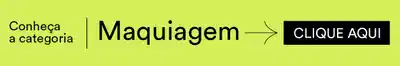 Conheça a categoria Maquiagem. Clique aqui!