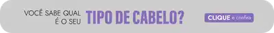 O banner diz "Você sabe qual é o seu tipo de cabelo? Clique e descubra" na cor roxa sobre fundo branco.