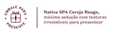 O banner comunica que Nativa SPA Cereja Rouge é uma opção irresistível na hora de presentear alguém especial.