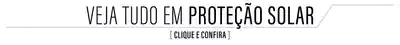 O banner exibe o texto "Veja tudo em proteção solar" em letras grandes e negritadas sobre um fundo branco.