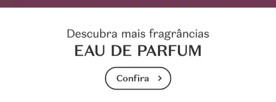 Banner com fundo branco, convidando para conhecer mais fragrâncias Eau de Parfum.