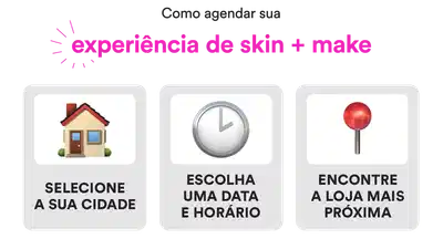 O banner apresenta uma sequência de 3 etapas para agendar uma experiência de skin + make: selecionar a cidade, escolher uma data e horário, e encontrar a loja mais próxima.