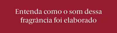 Entenda como o som dessa fragrância foi elaborado