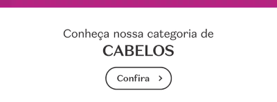 Conheça nossa categoria de CABELOS. Confira.