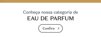 Banner branco com detalhe dourado com letras pretas, convidando para conhecer a categoria Eau de Parfum.