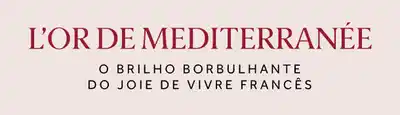 L'OR DE MEDITERRANEE, O brilho borbulhante do joie de vivre Francês.