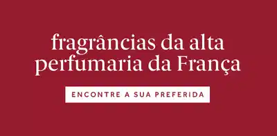 Fragrâncias da alta perfumaria da França. Encontre a sua preferida.