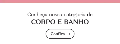 Fundo branco com letras pretas convidando a conhecer a categoria de corpo e banho.