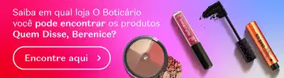 Banner com degradê colorido com produtos de Quem Disse, Berenice?. Saiba em quais lojas O Boticário você pode encontrá-los.