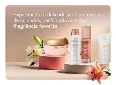 Produtos de cuidados pessoais da marca Lily com flores ao redor e fundo em tons de bege com texto convidando a experimentar uma rotina de cuidados com a sua fragrância favorita.