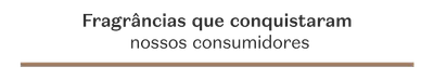 Banner de texto: 'Fragrâncias que conquistaram nossos consumidores'.