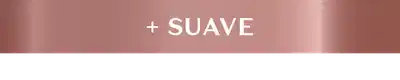 Texto com fundo em tom de rosa e a frase '+ SUAVE' em destaque.