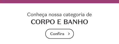 Banner de texto com a frase 'Conheça nossa categoria de CORPO E BANHO' e um botão que diz 'Confira'.