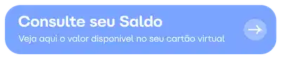 Botão de ação com seta para a direita para consultar o saldo disponível no cartão presente virtual.