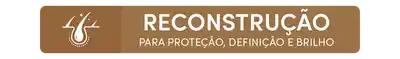 O banner apresenta o texto "RECONSTRUÇÃO PARA PROTEÇÃO, DEFINIÇÃO E BRILHO" em letras grandes e estilizadas sobre um fundo marrom. Não há imagens de pessoas ou produtos visíveis.
