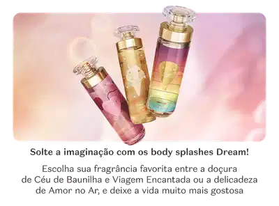 O banner apresenta três frascos Body Splash Dream flutuando sobre fundo amarelo e rosa: Céu de Baunilha, Viagem Encantada e Amor no Ar.