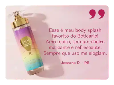 Banner rosa com frasco de Body Splash Dream, com depoimento da consumidora Joseane D. elogiando a fragrância marcante e refrescante.
