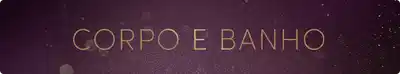 O banner apresenta o texto "CORPO E BANHO" em letras douradas sobre um fundo escuro com efeitos de brilho e partículas. A imagem sugere um produto ou serviço relacionado a cabelos.